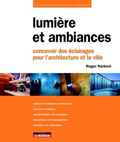 Lumière et ambiances : concevoir des éclairages pour l'architecture et la ville