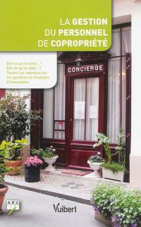 La gestion du personnel de copropriété : est-ce qu'on peut... ? Est-ce qu'on doit... ? : toutes les réponses sur les gardiens et employés d'immeubles