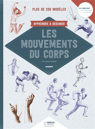 Apprendre à dessiner les mouvements du corps : plus de 200 modèles