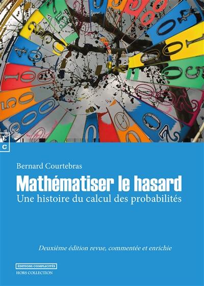 Mathématiser le hasard : une histoire du calcul des probabilités