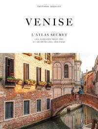 Venise : l'atlas secret : les adresses insolites et secrètes des Vénitiens