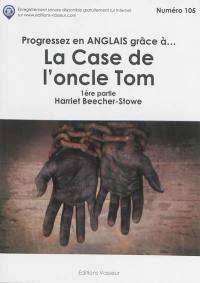 Progressez en anglais grâce à... La case de l'oncle Tom. Vol. 1