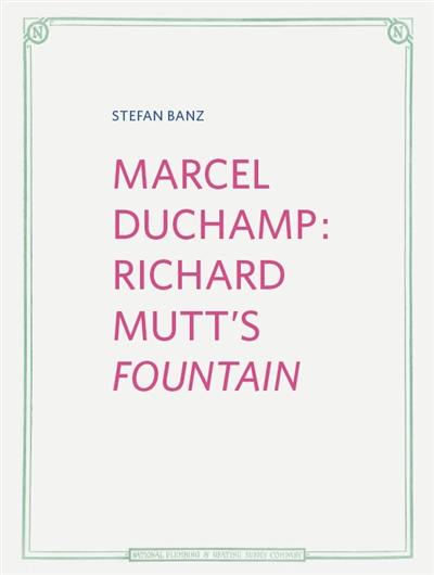 Marcel Duchamp : Richard Mutt's fountain