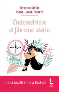 Endométriose et fibrome utérin : de la souffrance à l'action