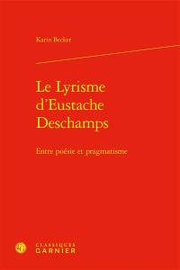 Le lyrisme d'Eustache Deschamps : entre poésie et pragmatisme