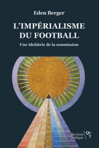 L'impérialisme du football : une idolâtrie de la soumission