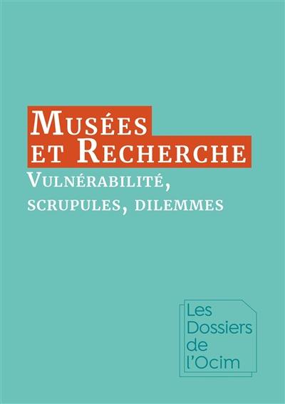 Musées et recherche : vulnérabilité, scrupules, dilemmes