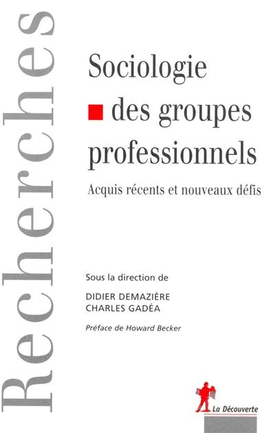 Sociologie des groupes professionnels : acquis récents et nouveaux défis