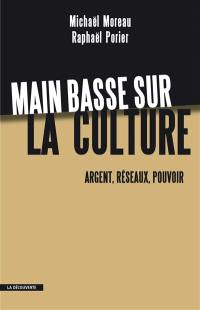 Main basse sur la culture : argent, réseaux, pouvoir