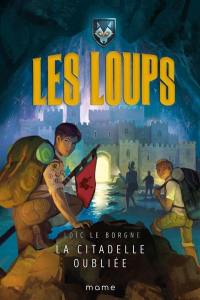 Les loups. Vol. 3. La citadelle oubliée