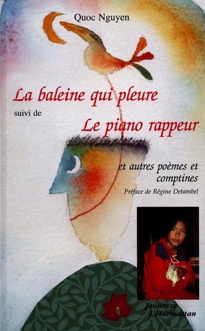 La baleine qui pleure. Le piano rappeur : et autres poèmes et comptines