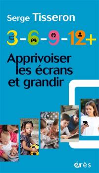 3-6-9-12+ : apprivoiser les écrans et grandir