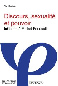 Discours, sexualité et pouvoir : initiation à Michel Foucault