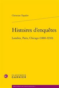 Histoires d'enquêtes : Londres, Paris, Chicago (1880-1930)