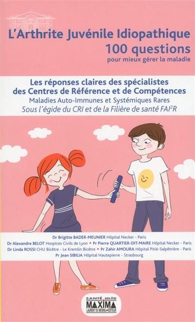 L'arthrite juvénile idiopathique : les réponses claires des spécialistes des centres de référence et de compétences : maladies auto-immunes et systémiques rares