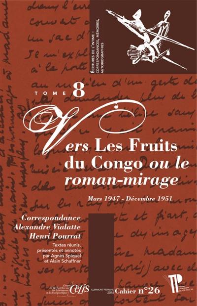 Correspondance Alexandre Vialatte-Henri Pourrat, 1916-1959. Vol. 8. Vers Les fruits du Congo ou Le roman-mirage : mars 1947-décembre 1951