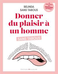 Donner du plaisir à un homme sans tabous