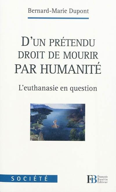 D'un prétendu droit de mourir par humanité : l'euthanasie en question