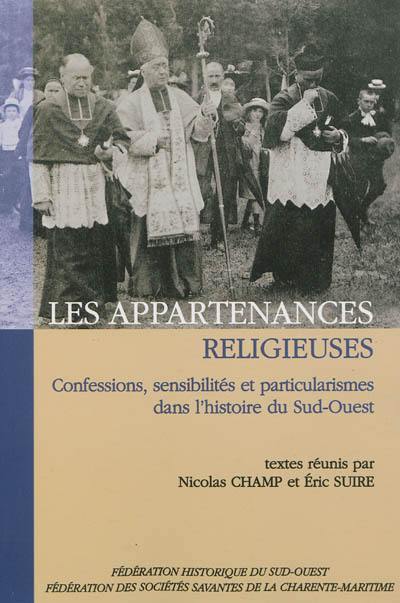 Les appartenances religieuses : confessions, sensibilités et particularismes dans l'histoire du Sud-Ouest : actes du LXIVe congrès de la Fédération historique du Sud-Ouest (Saintes, 2011)