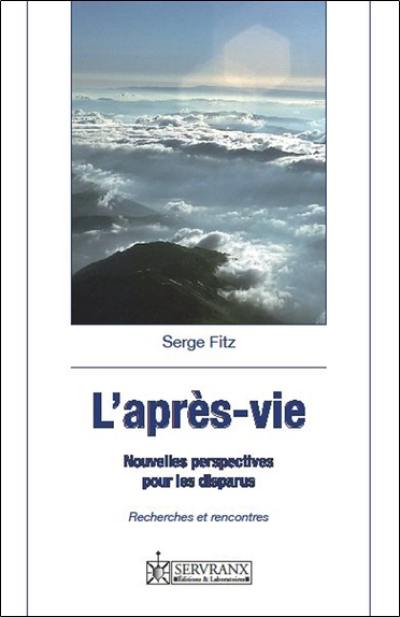 L'après-vie : nouvelles perspectives pour les disparus : recherches et rencontres