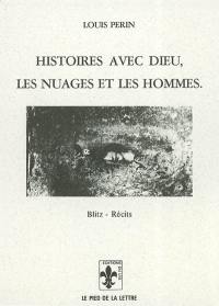 Histoires avec dieu, les nuages et les hommes : blitz-récits