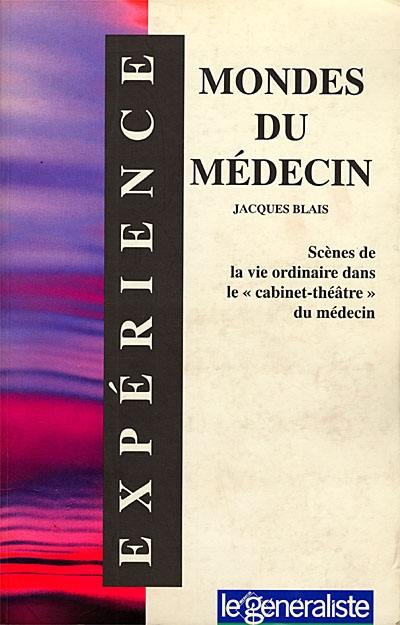 Mondes du médecin : scènes de la vie ordinaire dans le "cabinet-théâtre" du médecin