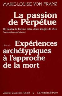 La Passion de Perpétue : un destin de femme entre deux images de Dieu. Expériences archétypes à l'approche de la mort