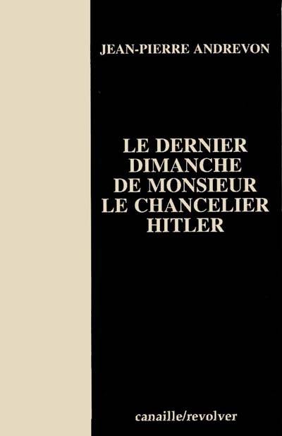 Le dernier dimanche de Monsieur le Chancelier Hitler