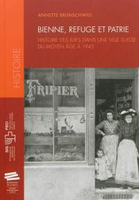 Bienne, refuge et patrie : histoire des Juifs dans une ville suisse du Moyen Age à 1945