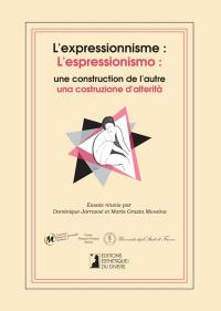 L'expressionnisme : une construction de l'autre : France et Italie face à l'expressionnisme. L'espressionismo : una costruzione d'alterita : Francia e Italia di fronte all'espressionismo