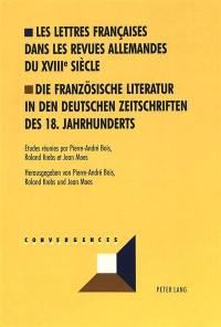 Les lettres françaises dans les revues allemandes du XVIIIe siècle. Die französische Literatur in den deutschen Zeitschriften des 18. Jahrhunderts