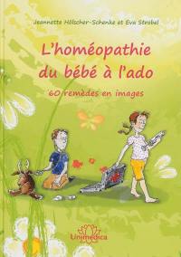 L'homéopathie du bébé à l'ado : 60 remèdes illustrés