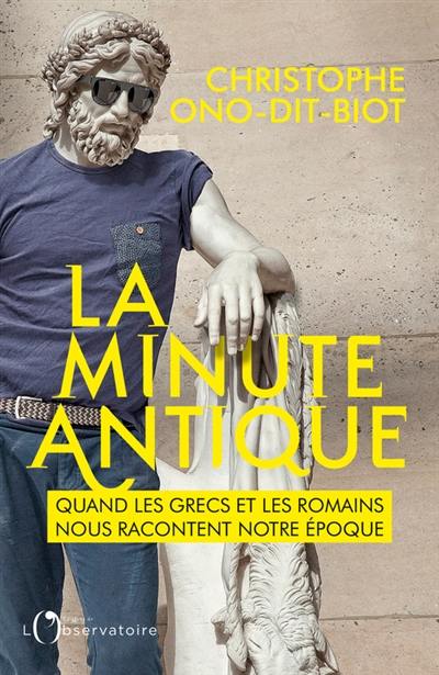 La minute antique : quand les Grecs et les Romains nous racontent notre époque