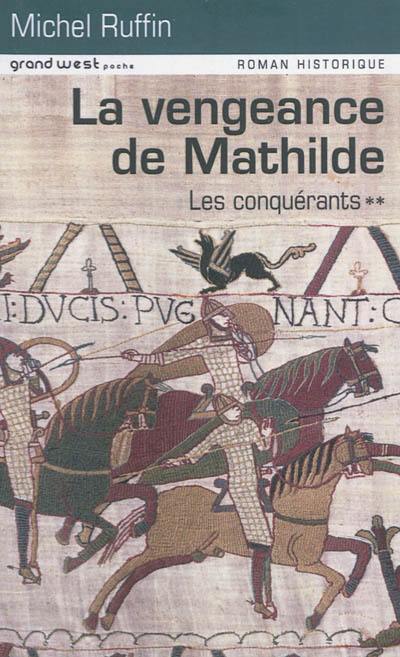 Les conquérants. Vol. 2. La vengeance de Mathilde