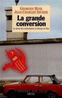 La grande conversion : le destin des communistes en Europe de l'Est