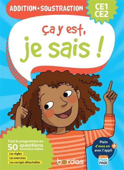 Ca y est, je sais ! addition, soustraction CE1, CE2 : tout le programme en 50 questions incontournables : les règles, les exercices, les corrigés détachables Ca y est, je sais ! addition, soustraction CE1, CE2 : tout le programme en 50 questions incontournables : les règles, les exercices, les corrigés détachables