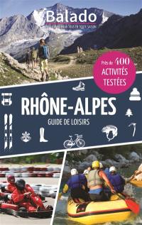 Rhône-Alpes : guide de loisirs : près de 400 activités testées