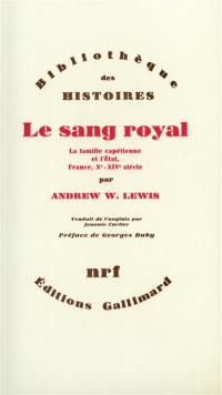 Le Sang royal : la famille capétienne et l'Etat, France, Xe-XIVe siècle