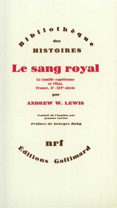 Le Sang royal : la famille capétienne et l'Etat, France, Xe-XIVe siècle