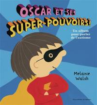 Oscar et ses super-pouvoirs ! : un album pour parler de l'autisme