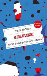 La folie des autres : traité d'ethnopsychiatrie clinique