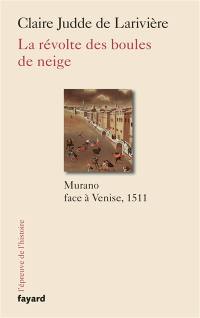 La révolte des boules de neige : Murano face à Venise, 1511