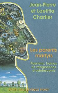 Les parents martyrs : passions, haines et vengeances d'adolescents