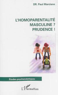 Homoparentalité masculine ? : prudence !