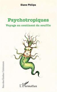 Psychotropiques : voyage au continent du souffle