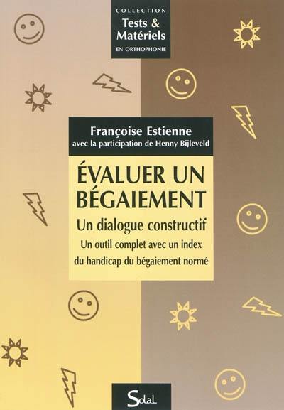 Evaluer un bégaiement : un dialogue constructif : un outil complet avec un index du handicap du bégaiement normé