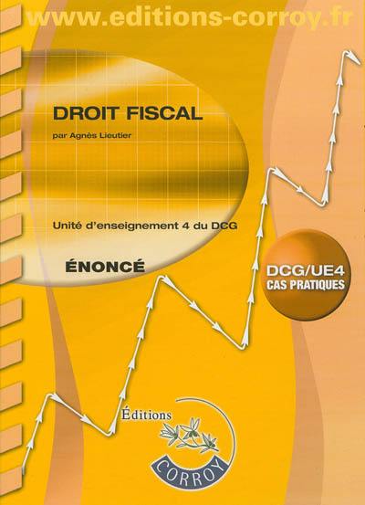 Droit fiscal : unité d'enseignement 4 du DCG : cas pratiques, énoncé