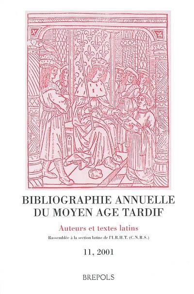 Bibliographie annuelle du Moyen Age tardif (BAMAT) : auteurs et textes latins. Vol. 11. 2001