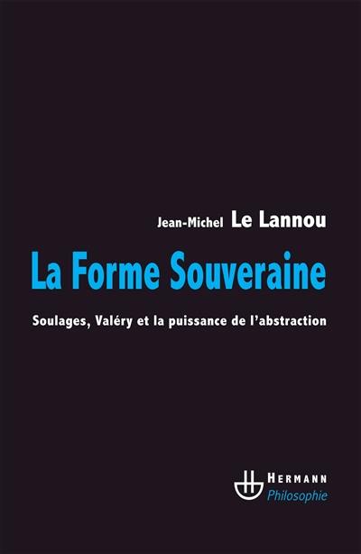 La forme souveraine : Soulages, Valéry et la puissance de l'abstraction