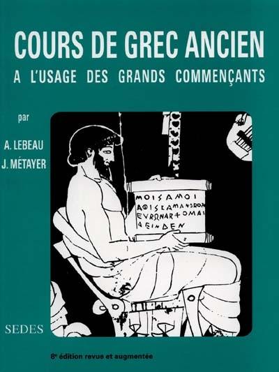 Cours de grec ancien : à l'usage des grands commençants